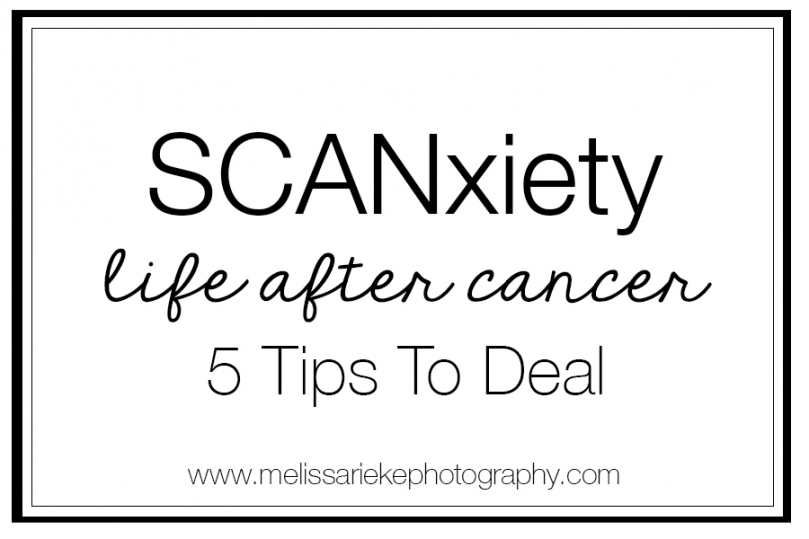 Scanxiety - Life After Cancer | Melissa Rieke Photography